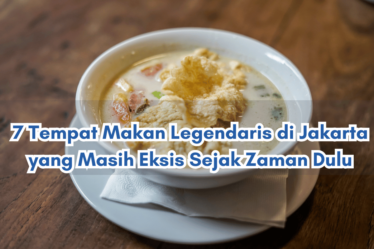 6 Tempat Makan Legendaris di Jakarta yang Masih Eksis Sejak Zaman Dulu
