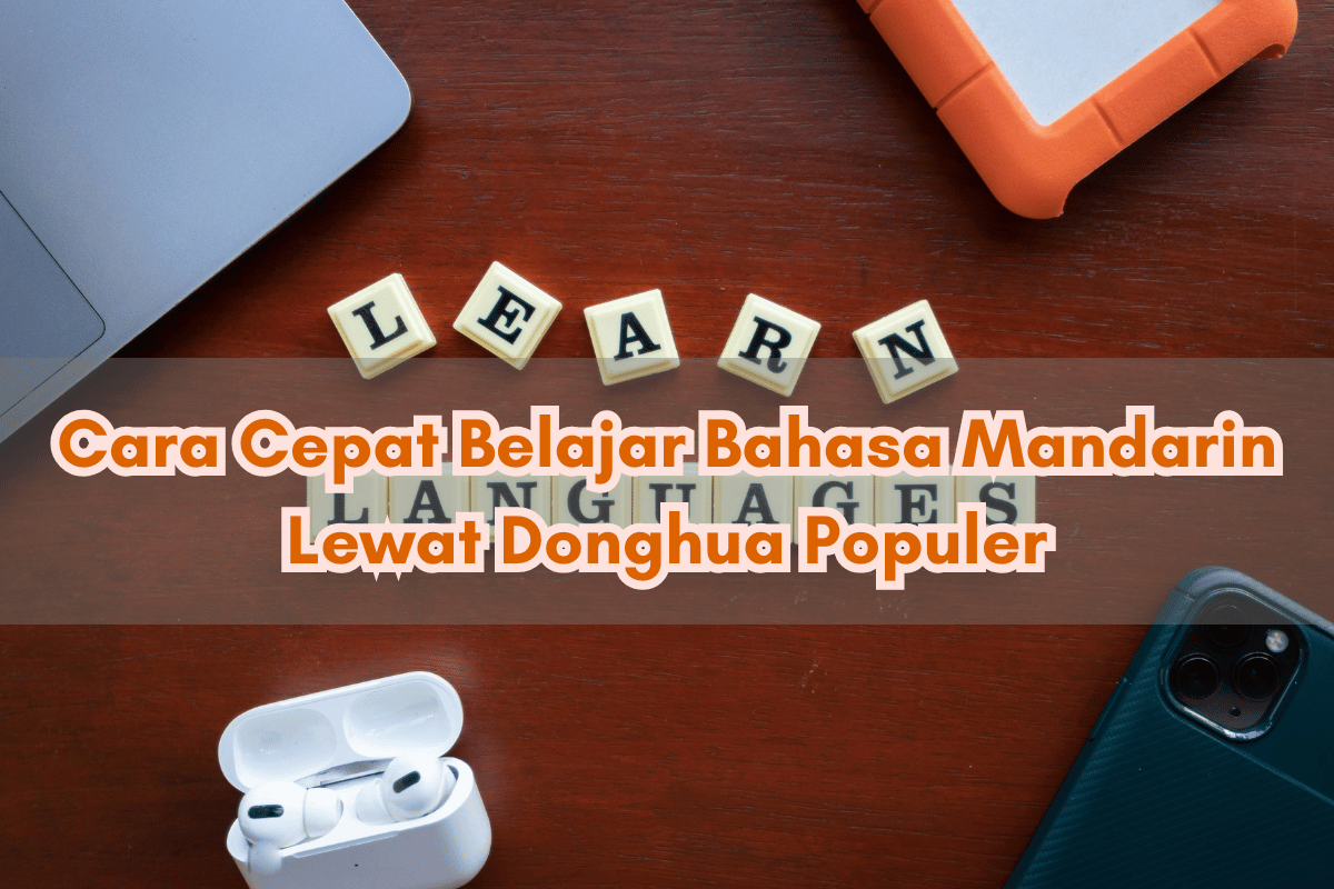 Cara Cepat Belajar Bahasa Mandarin Lewat Donghua Populer