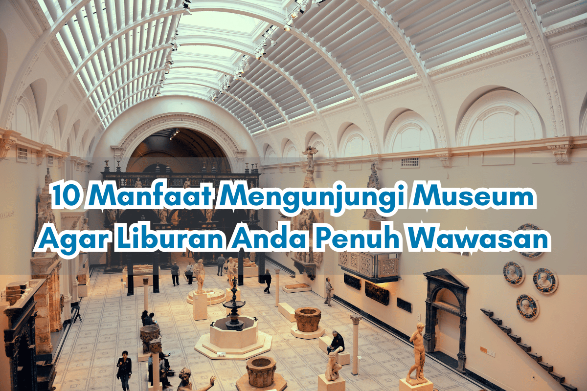 manfaat mengunjungi museum