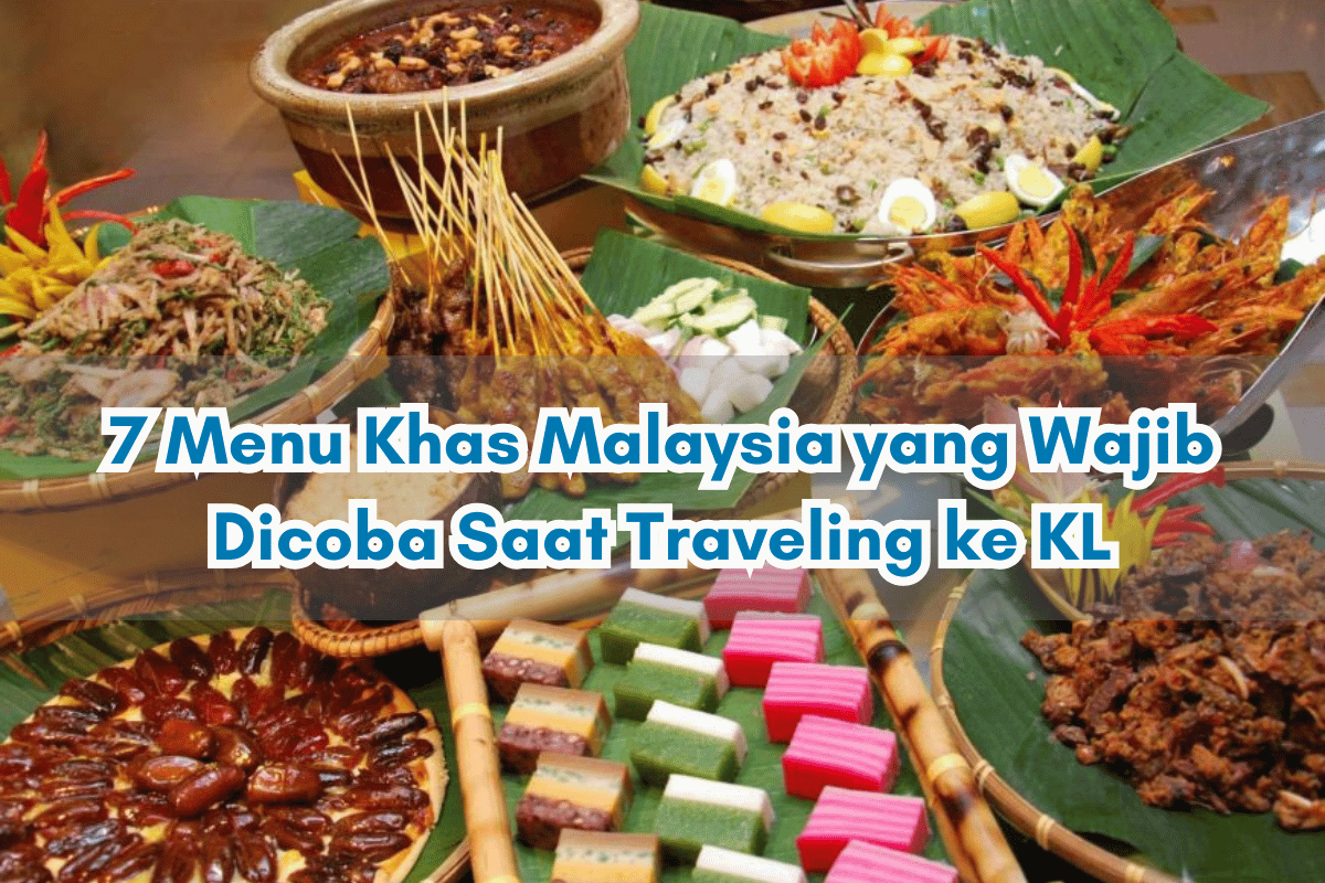 7 Menu Khas Malaysia yang Wajib Dicoba Saat Traveling ke KL