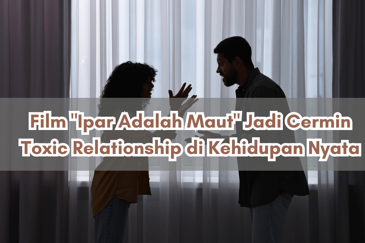 Film “Ipar Adalah Maut” Jadi Cermin Toxic Relationship di Kehidupan Nyata
