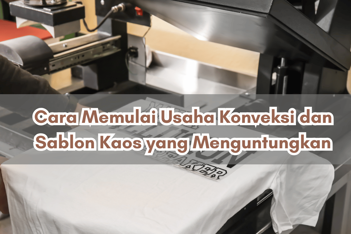 Cara Memulai Usaha Konveksi dan Sablon Kaos yang Menguntungkan