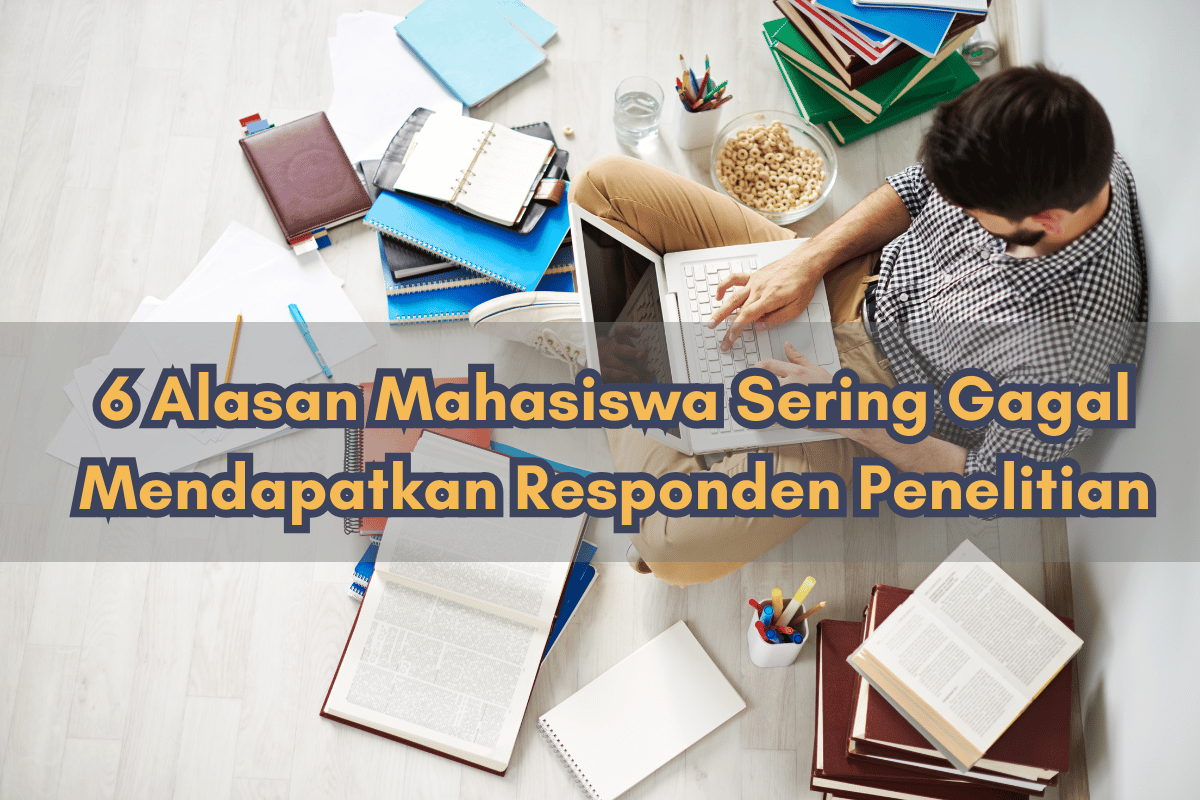 6 Alasan Mahasiswa Sering Gagal Mendapatkan Cukup Responden Penelitian