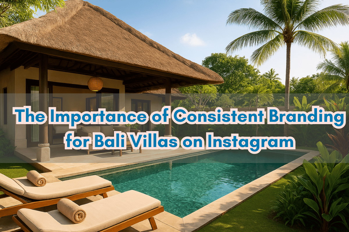 The Importance of Consistent Branding for Bali Villas on Instagram