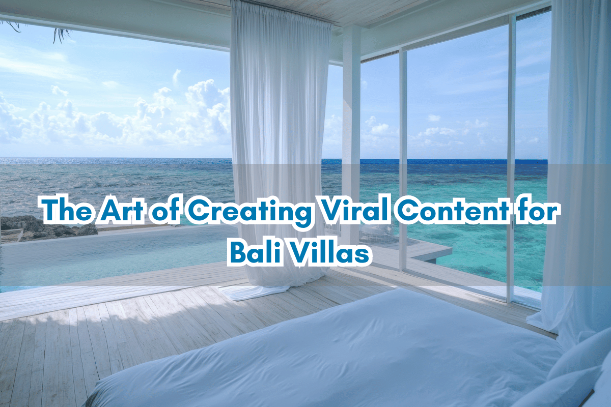 The Art of Creating Viral Content for Bali Villas