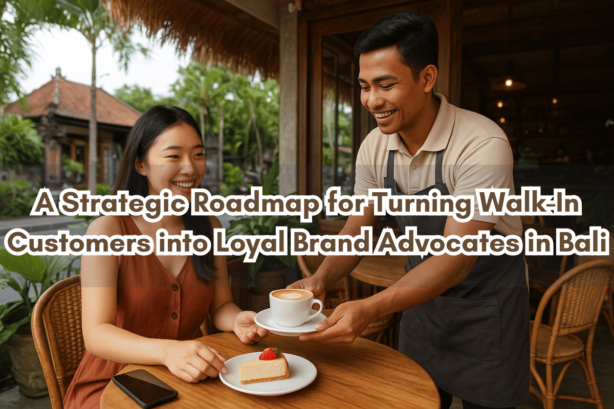 A Strategic Roadmap for Turning Walk-In Customers into Loyal Brand Advocates in Bali
