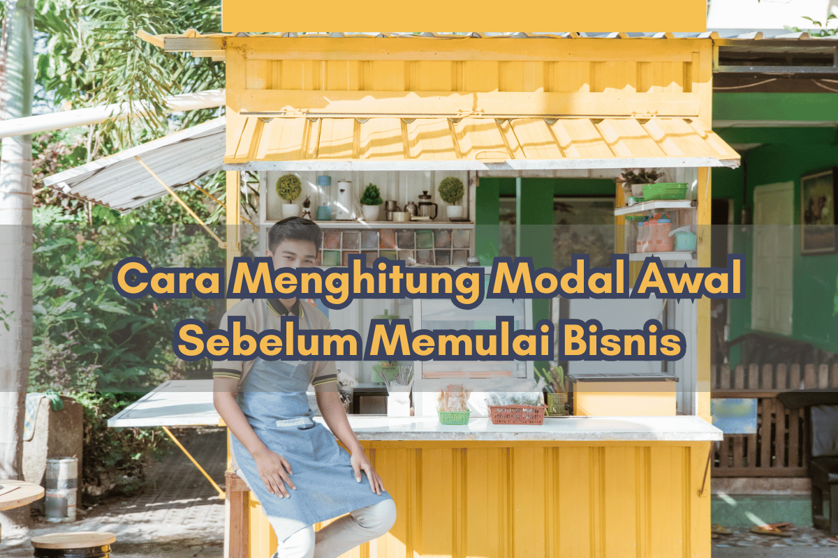Cara Menghitung Modal Awal Sebelum Memulai Bisnis Agar Tidak Rugi