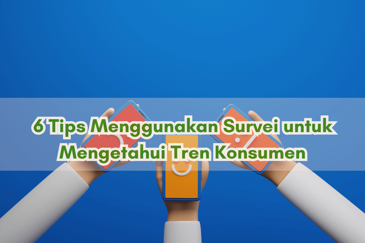 6 Tips Menggunakan Survei untuk Mengetahui Tren Konsumen
