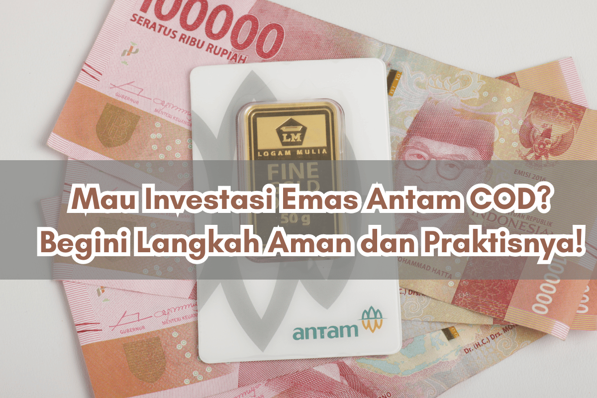 Mau Investasi Emas Antam COD? Begini Langkah Aman dan Praktisnya!