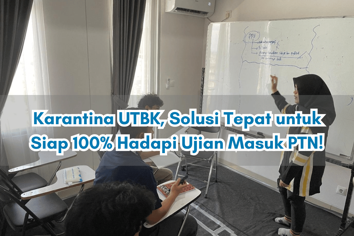 Karantina UTBK, Solusi Tepat untuk Siap 100% Hadapi Ujian Masuk PTN!