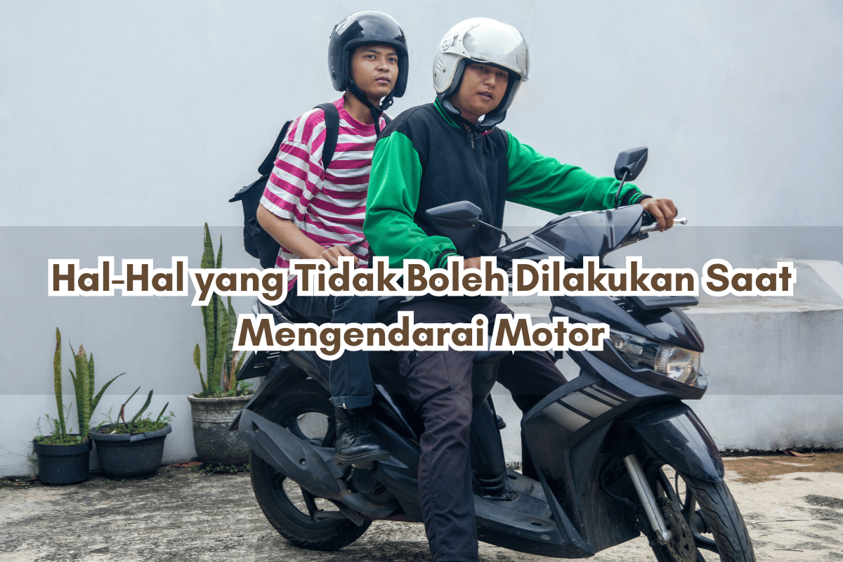 Hal-Hal yang Tidak Boleh Dilakukan Saat Mengendarai Motor