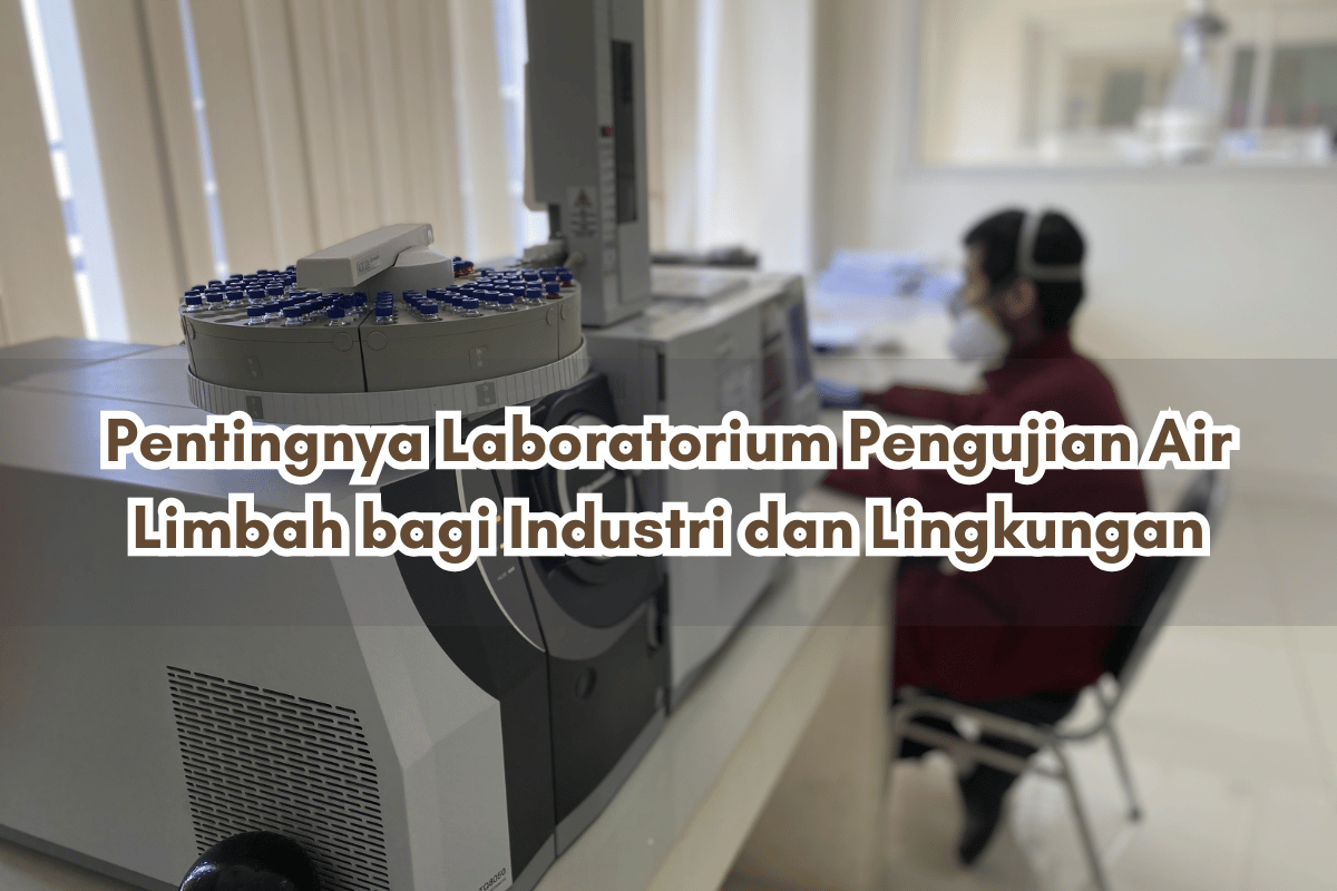 Pentingnya Laboratorium Pengujian Air Limbah bagi Industri dan Lingkungan