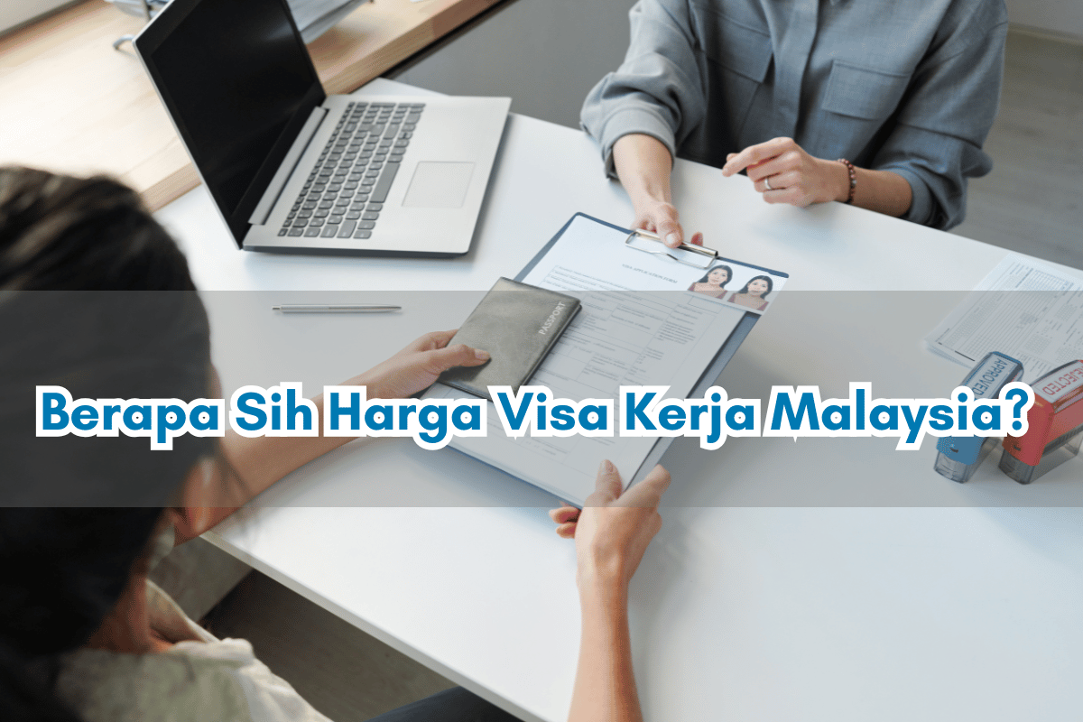 Berapa Sih Harga Visa Kerja Malaysia? 