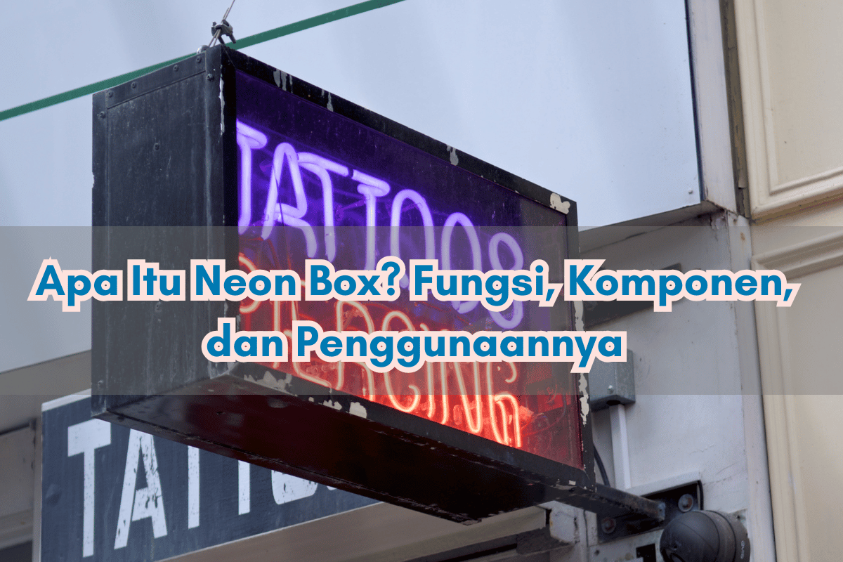 Apa Itu Neon Box? Fungsi, Komponen, dan Penggunaannya